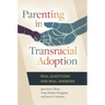 Parenting in Transracial Adoption: Real Questions and Real Answers