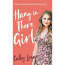 Hang In There, Girl: Real Life Advice from a Big Sister in Christ