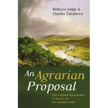 An Agrarian Proposal: New England Agrarianism in Service of the Common Good