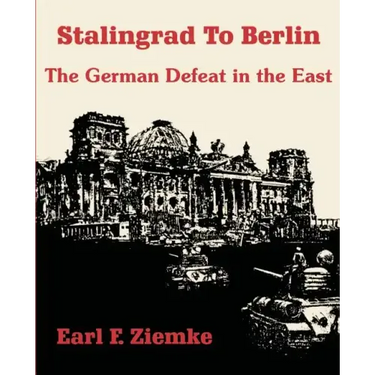 Stalingrad to Berlin: The German Defeat in the East