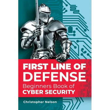 First Line of Defense: The Beginners Book of Cyber Security