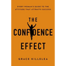 The Confidence Effect: Every Woman's Guide to the Attitude That Attracts Success