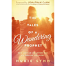 The Tales of a Wandering Prophet: How God Can Use Anyone for His Purpose and Glory