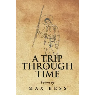 A Trip Through Time: Poems by Max Bess