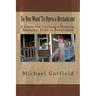 So You Want To Open a Restaurant: A Guide for Opening a Pizzeria, Breakfast Place or Restaurant