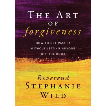 The Art of Forgiveness: How to Get Past It Without Letting Anyone Off the Hook