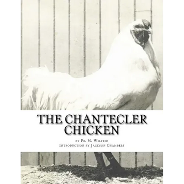 The Chantecler Chicken: Standard, Origin and Monography of the Canadian Chantecler