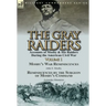The Gray Raiders-Volume 1: Accounts of Mosby & His Raiders During the American Civil War-Mosby's War Reminiscences by John S. Mosby & Reminiscenc