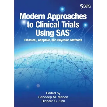 Modern Approaches to Clinical Trials Using SAS: Classical, Adaptive, and Bayesian Methods