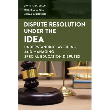Dispute Resolution Under the IDEA: Understanding, Avoiding, and Managing Special Education Disputes