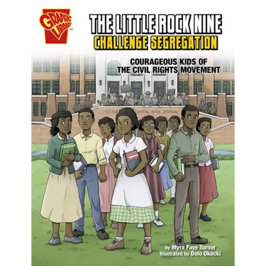 The Little Rock Nine Challenge Segregation: Courageous Kids of the Civil Rights Movement