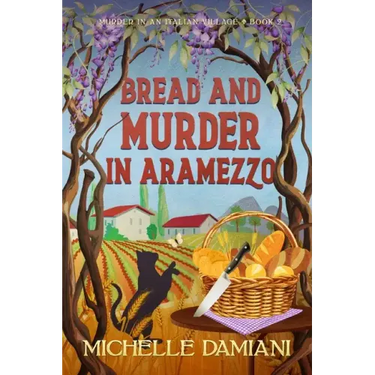 Bread and Murder in Aramezzo: Murder in an Italian Village, Book Two