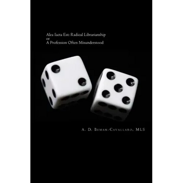 Alea Iacta Est: Radical Librarianship or A Profession Often Misunderstood
