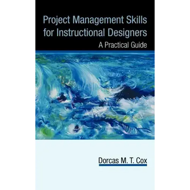 Project Management Skills for Instructional Designers: A Practical Guide