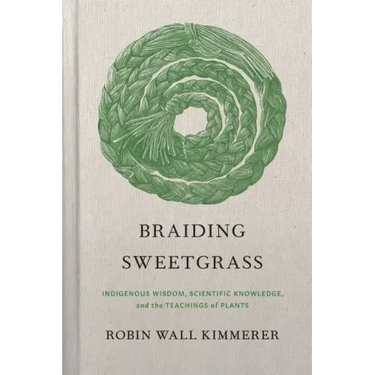 Braiding Sweetgrass: Indigenous Wisdom, Scientific Knowledge and the Teachings of Plants