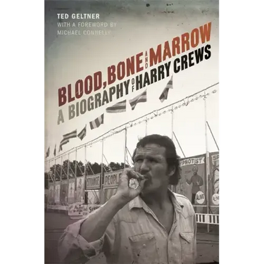 Blood, Bone, and Marrow: A Biography of Harry Crews