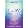 Flowdreaming: A Radical New Technique for Manifesting Anything You Want