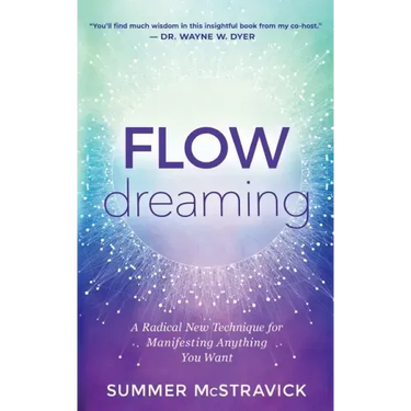 Flowdreaming: A Radical New Technique for Manifesting Anything You Want