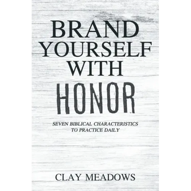 Brand Yourself with Honor: Seven Biblical Characteristics to Practice Daily