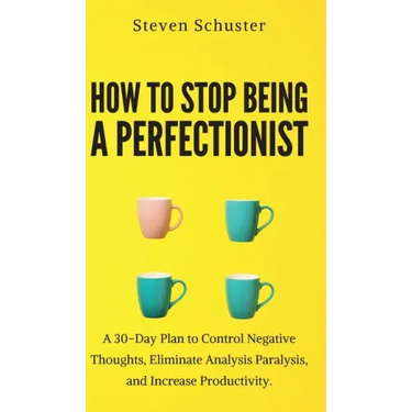 How to Stop Being a Perfectionist: Cultivate Self-Acceptance, Fire Your Inner Critic, Overcome Procrastination, and Get Things Done