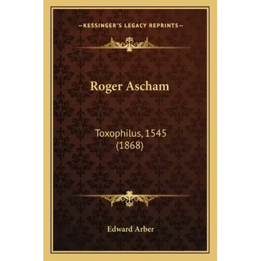 Roger Ascham: Toxophilus, 1545 (1868)