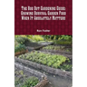 The Bug Out Gardening Guide: Growing Survival Garden Food When It Absolutely Matters