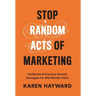 Stop Random Acts of Marketing: Deliberate & Practical Growth Strategies for Mid-Market CEOs