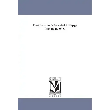 The Christian'S Secret of A Happy Life, by H. W. S.