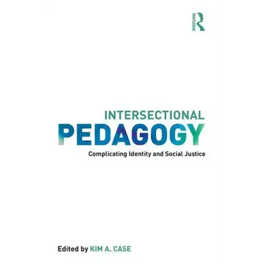 Intersectional Pedagogy: Complicating Identity and Social Justice
