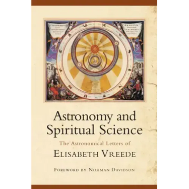 Astronomy and Spiritual Science: The Astronomical Letters of Elisabeth Vreede