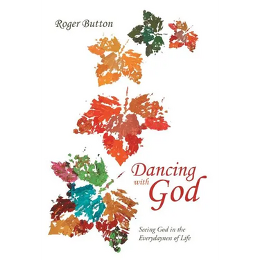 Dancing with God: Seeing God in the Everydayness of Life