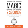 The Magic of 2 Seconds: Make Better Decisions, Avoid Silly Mistakes and Become Self Aware