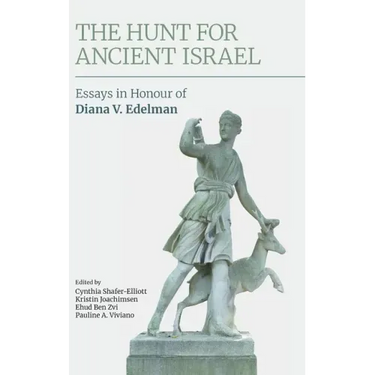 The Hunt for Ancient Israel: Essays in Honour of Diana V. Edelman