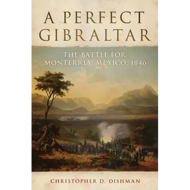 A Perfect Gibraltar, 26: The Battle for Monterrey, Mexico, 1846