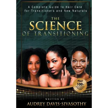 The Science of Transitioning: A Complete Guide to Hair Care for Transitioners and New Naturals