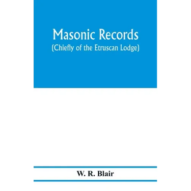 Masonic records (chiefly of the Etruscan Lodge)