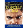 Parenting the Difficult Child: A Biblical Perspective on Reactive Attachment Disorder
