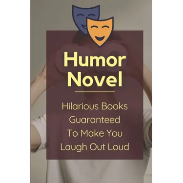 Humor Novel: Hilarious Books Guaranteed To Make You Laugh Out Loud: Humor Romance Novel