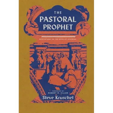 The Pastoral Prophet: Meditations on the Book of Jeremiah