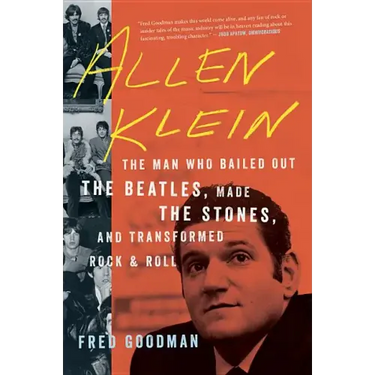 Allen Klein: The Man Who Bailed Out the Beatles, Made the Stones, and Transformed Rock & Roll