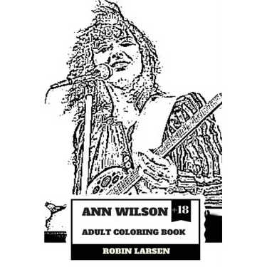 Ann Wilson Adult Coloring Book: Lead Singer of the Heart and Rock Diva, Dramatic Soprano Voice and Talent Inspired Adult Coloring Book