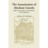 The Assassination of Abraham Lincoln: Flight, Pursuit, Capture, and Punishment of the Conspirators