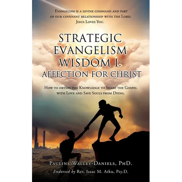 Strategic Evangelism Wisdom I: Affection for Christ: How to obtain the Knowledge to Share the Gospel with Love and Save Souls from Dying