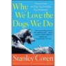 Why We Love the Dogs We Do: How to Find the Dog That Matches Your Personality