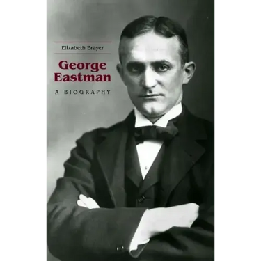 George Eastman: A Biography