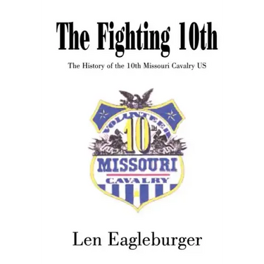 The Fighting 10th: The History of the 10th Missouri Cavalry US