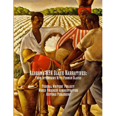 Alabama WPA Slave Narratives: From Interviews With Former Slaves