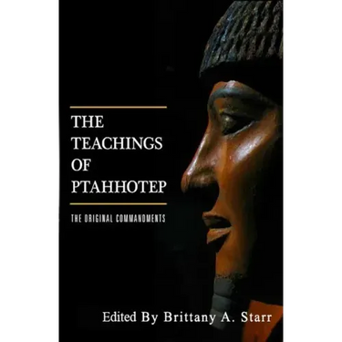 The Teachings of Ptahhotep: The Original Ten Commandments