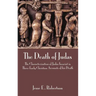 The Death of Judas: The Characterization of Judas Iscariot in Three Early Christian Accounts of His Death