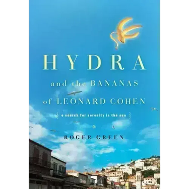 Hydra and the Bananas of Leonard Cohen: A Search for Serenity in the Sun